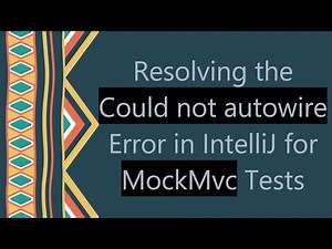 Resolving the Could not autowire Error in IntelliJ for MockMvc Tests