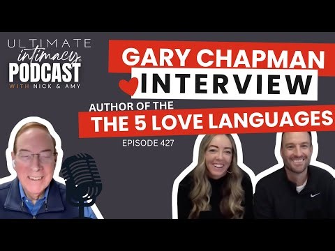 Interview w/ World Renowned Author Dr. Gary Chapman, The 5 Love Languages: Ultimate Intimacy Podcast