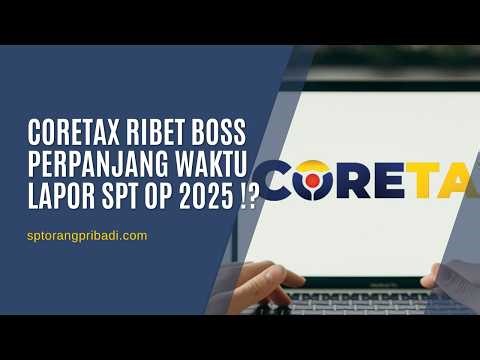 CORETAX SULIT RIBET HARUS DIPERPANJANG BATAS WAKTU LAPOR SPT OP 2025 ??