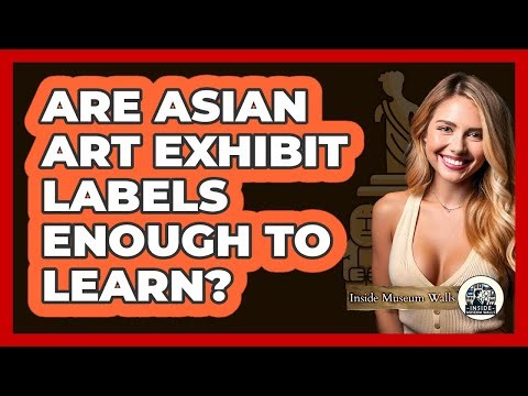 Are Asian Art Exhibit Labels Enough To Learn? - Inside Museum Walls