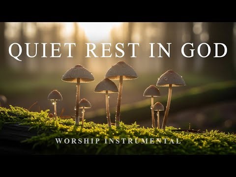 QUIET REST IN GOD | Peaceful Worship Music & KJV Scripture for Calm Mind, Prayer, and Sleep