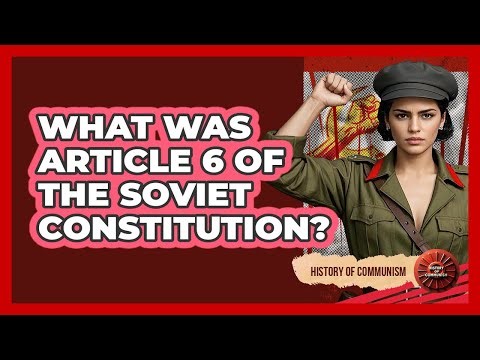 What Was Article 6 Of The Soviet Constitution? - History of Communism