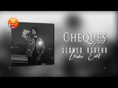 Cheques X Shubh || Cheques Slowed Reverb || Shubh Status || Cheques Video Edit