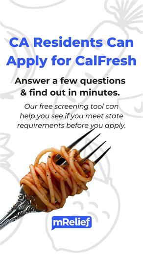 Answer a few questions to see if you qualify, and we can help you find the best way to apply for CalFresh. mRelief is a registered 501(c)3 nonprofit organization working to help people sign up for CalFresh (also known as SNAP) benefits. The mRelief SNAP Eligibility Screener is a free-to-use tool that users can access online by going to apply.mrelief.com or via phone by texting "Food" to 74544. Message and data rates may apply. Please stay alert for CalFresh- and SNAP-related scams. mRelief will 