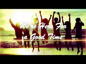We're Here For a Good Time (Remix 2013)