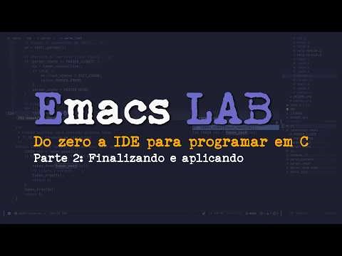 [EMACS LAB #2] Do zero a uma IDE para programar em C (parte 2)