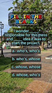 FILL IN THR BLANKS I wonder _____.responsible for this mess and _____ idea it was to start the project. a. who's, who's b. who's, whose c. whose, whose d. whose, who's #fillintheblank #grammar #learnenglish #englishgrammar #English | Learn English
