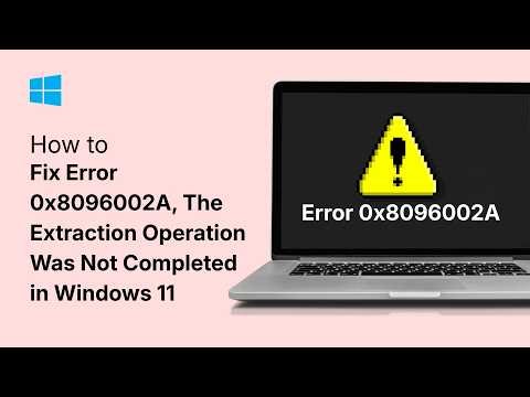How to Fix Error 0x8096002A, The Extraction Operation Was Not Completed in Windows 11