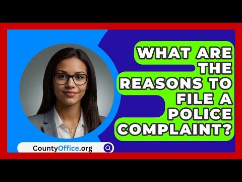 What Are The Reasons To File A Police Complaint? - CountyOffice.org