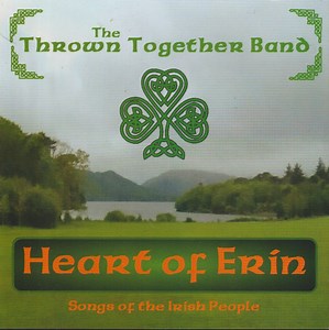 The Thrown Together Band - Heart of Erin Songs of the Irish People