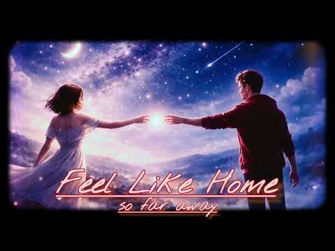 Feel like home (so far away) Lyrics in description