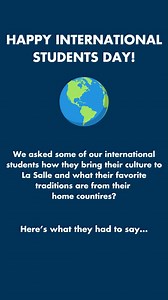 19 reactions | Happy International Students Day! International Students' Day celebrates the cultural diversity that international students bring to foreign universities. We asked our international students about their home countries... here’s what they had to say! | La Salle University | Facebook