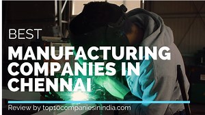 Top 10 Manufacturing companies in Chennai