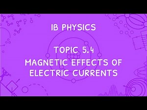 IB Physics Topic 5.4: Magnetic Effects of Electric Currents