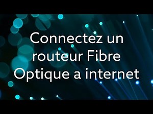 Guide Complet : Comment Connecter un Routeur Fibre Optique à Internet ! | Étapes Faciles et Rapide