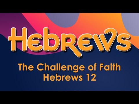 The Challenge of Faith (Hebrews 12)
