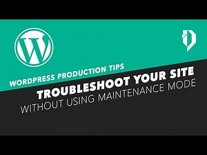 How to troubleshoot your WordPress website (without maintenance mode)
