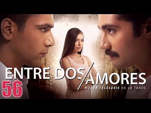 Entre Dos Amores Capitulo 56