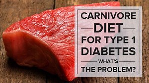 Carnivore Diet for Type 1 Diabetes: What’s the Problem?