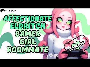 ASMR RP Eldritch Gamer Girl Roommate [F4A][Not-so-eldritchy-eldritch][Cute Companion][Time Together]