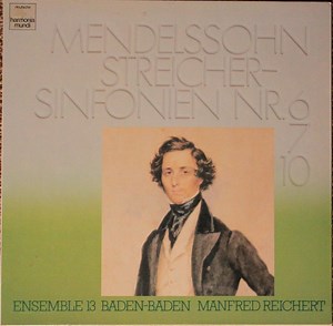 Felix Mendelssohn-Bartholdy, Ensemble 13, Manfred Reichert - Mendelssohn Streichersinfonien Nr. 6, 7, 10