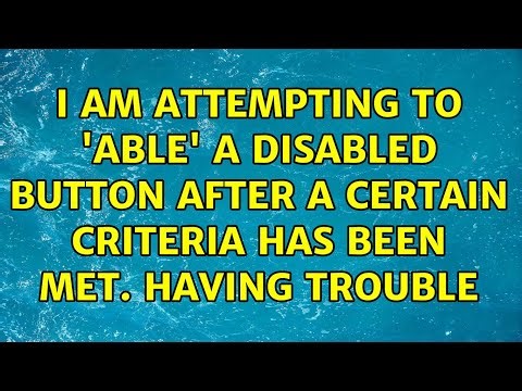 I am attempting to 'able' a disabled button after a certain criteria has been met. Having trouble