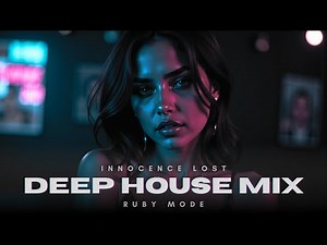 Innocence Lost 🌙 – Deep House Mix for Night Drives & Escapes | Ruby Mode 2025