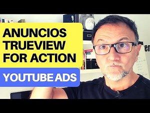 Tutorial anuncios de Youtube Trueview for Action