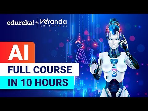 Artificial Intelligence Full Course - 10 Hours | Artificial Intelligence Tutorial | Edureka