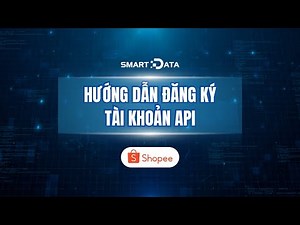 Hướng dẫn đăng ký tài khoản API trên Shopee (Phần 2)