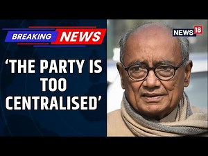 CWC Meet: Digvijaya Singh Says Cong Is ‘Too Centralised’, Urges Party to ‘Hit the Roots’ | News18