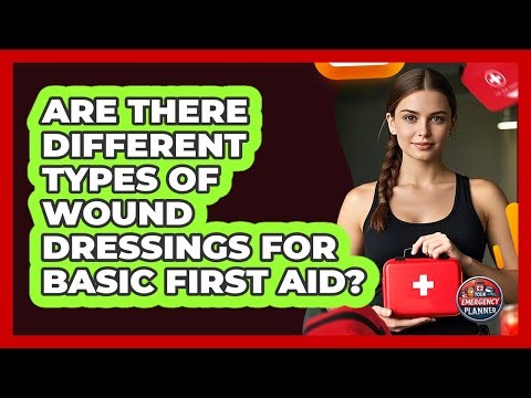 Are There Different Types Of Wound Dressings For Basic First Aid? - Your Emergency Planner