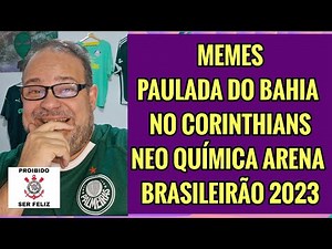 VENHA RIR 🤣😂MEMES GOLEADA DO BAHIA NO CORINTHIANS TIMÃO NEO QUÍMICA ARENA BRASILEIRÃO 2023