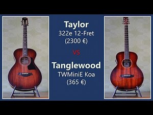 🎼 Testing two Acoustic Guitars: Taylor 322e 12 Fret vs Tanglewood TW Mini E Koa