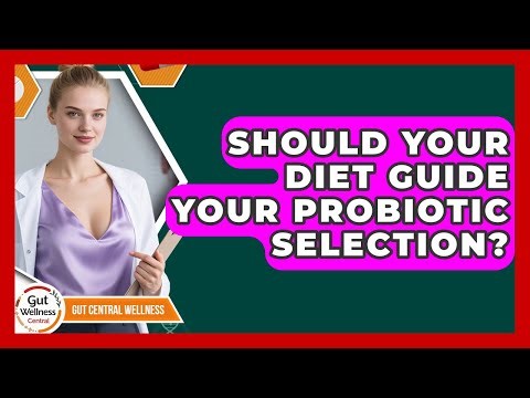 Should Your Diet Guide Your Probiotic Selection? - Gut Wellness Central