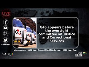 G4S appears before the oversight committee on Justice and Correctional Services