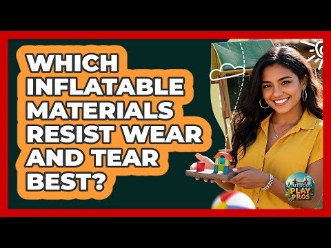 Which Inflatable Materials Resist Wear And Tear Best?