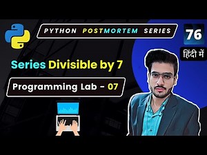 Python series that are divisible by 7 python | Python Coding Practicals #76