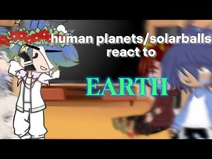 Past Human planets/solarballs react to EARTH🌍 //ENG// Part 1/??