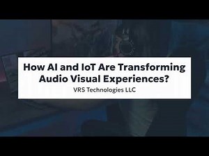 How AI and IoT Are Transforming Audio Visual Experiences?