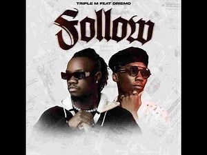 Triple M Ft Driemo Follow Official Music Video