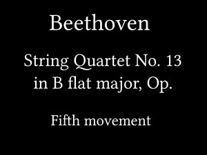 Beethoven — String Quartet No. 13 in B flat major, Op. 130 — Fifth Movement