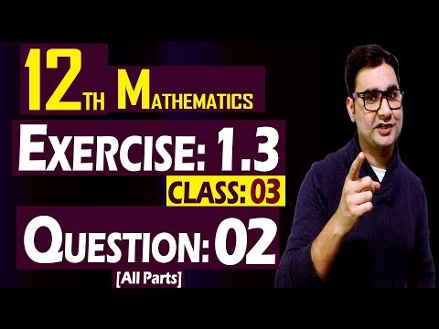 12th Math | Exercise: 1.3 | Class: 03 | Question: 02 (All Parts) | by Syed Bakht