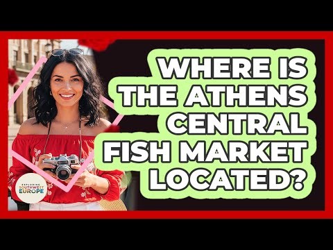 Where Is The Athens Central Fish Market Located?