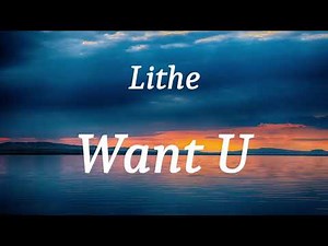 Lithe - Want U (lyrics)