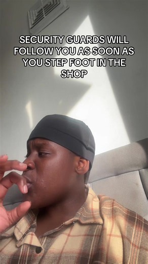 Security guards will follow you as soon as you step foot in the shop