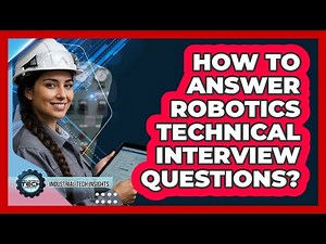 How To Answer Robotics Technical Interview Questions?