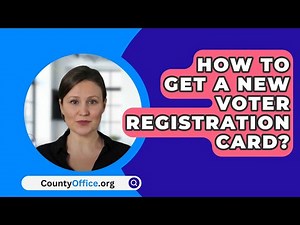 How To Get A New Voter Registration Card? - CountyOffice.org