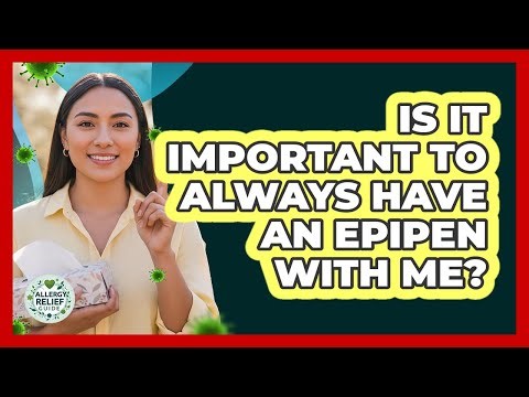 Is It Important To Always Have An EpiPen With Me?