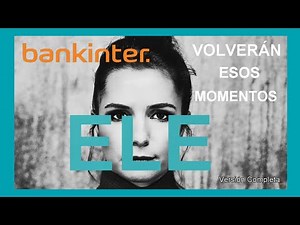 🥰 ELE - Volverán esos Momentos - Tu Granito de Arena (Versión Completa Y LETRA) Anuncio Bankinter